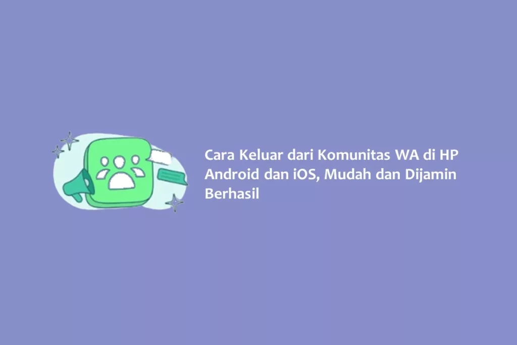 Cara Keluar dari Komunitas WA di HP Android dan iOS, Mudah dan Dijamin Berhasil