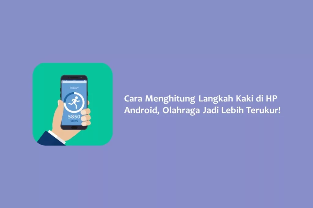 Cara Menghitung Langkah Kaki di HP Android, Olahraga Jadi Lebih Terukur!