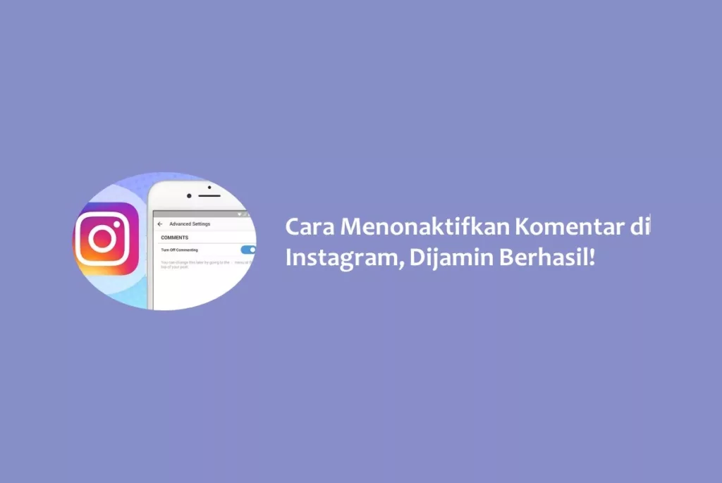 Cara Menonaktifkan Komentar di Instagram, Dijamin Berhasil!