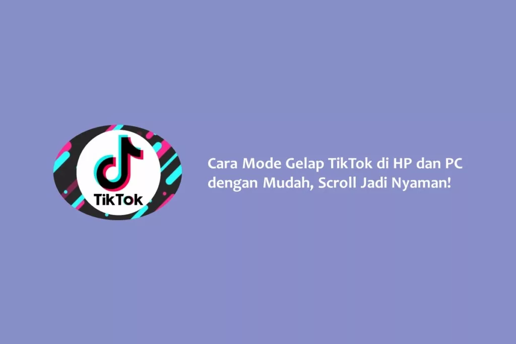 Cara Mode Gelap TikTok di HP dan PC dengan Mudah, Scroll Jadi Nyaman!