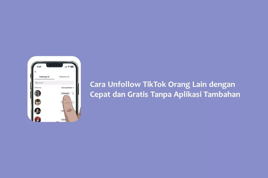 Cara Unfollow TikTok Orang Lain dengan Cepat dan Gratis Tanpa Aplikasi Tambahan