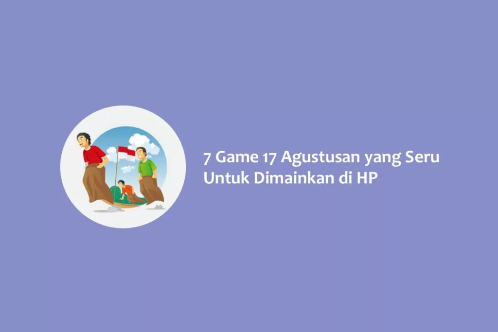 7 Game 17 Agustusan yang Seru Untuk Dimainkan di HP