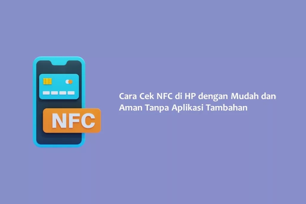Cara Cek NFC di HP dengan Mudah dan Aman Tanpa Aplikasi Tambahan