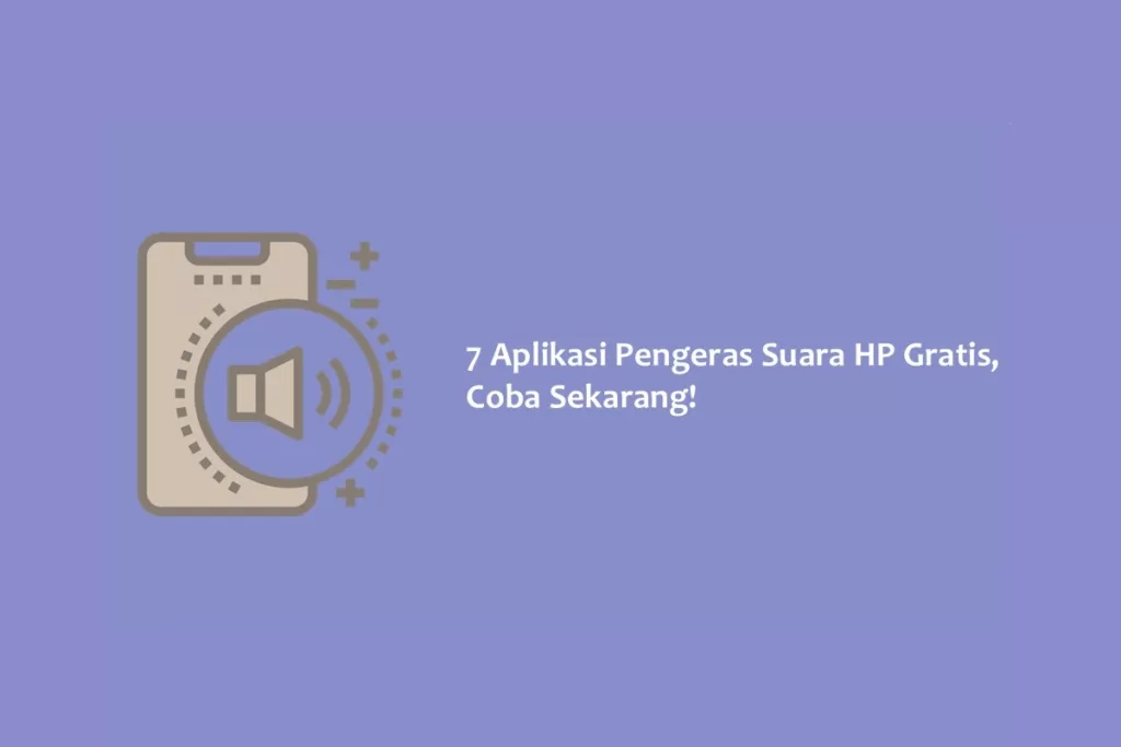 7 Aplikasi Pengeras Suara HP Gratis, Coba Sekarang!