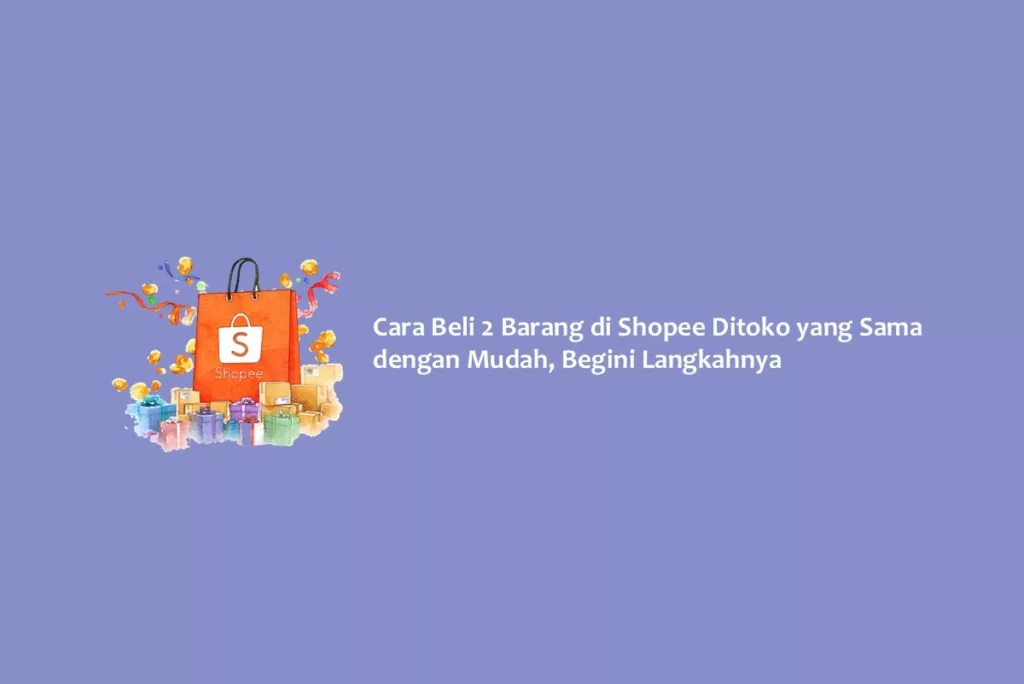 Cara Beli 2 Barang di Shopee Ditoko yang Sama dengan Mudah, Begini Langkahnya