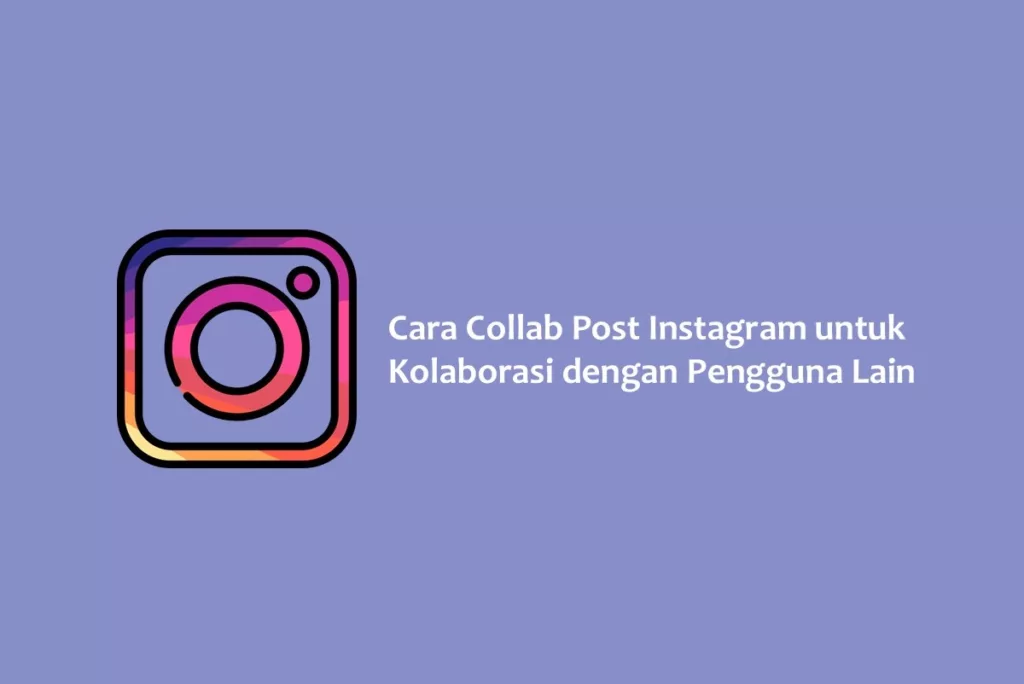 Cara Collab Post Instagram untuk Kolaborasi dengan Pengguna Lain