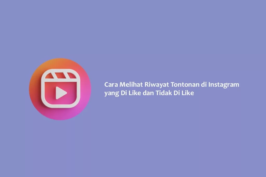 Cara Melihat Riwayat Tontonan di Instagram yang Di Like dan Tidak Di Like