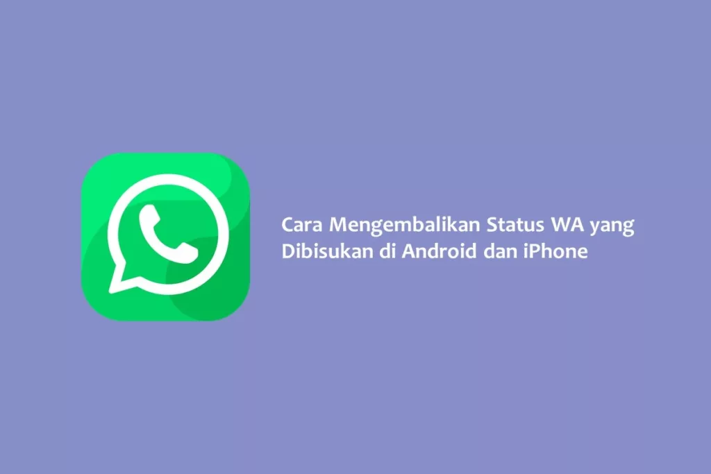Cara Mengembalikan Status WA yang Dibisukan di Android dan iPhone