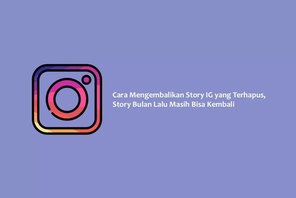 Cara Mengembalikan Story IG yang Terhapus, Story Bulan Lalu Masih Bisa Kembali