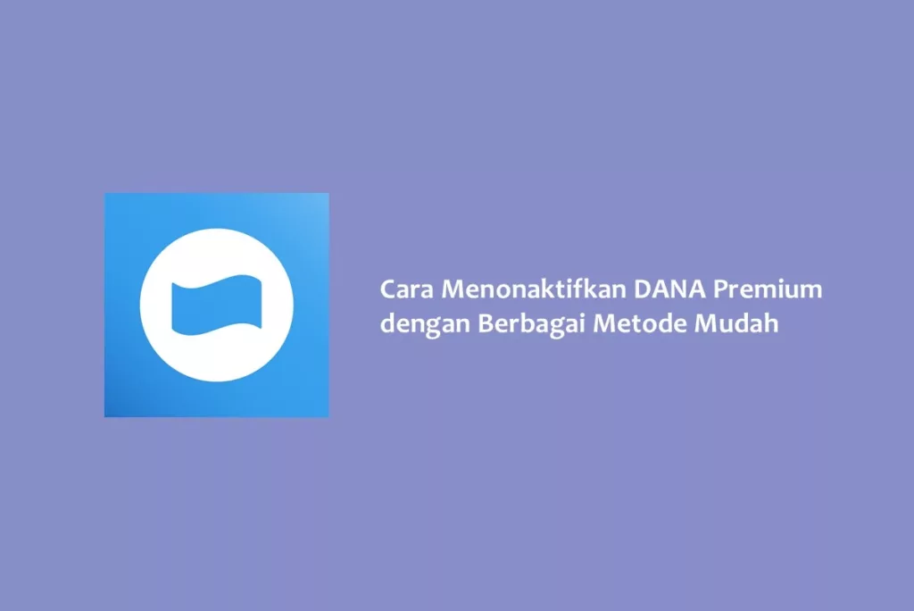 Cara Menonaktifkan DANA Premium dengan Berbagai Metode Mudah