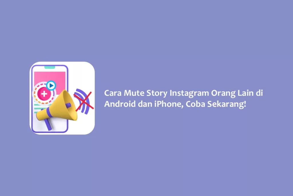 Cara Mute Story Instagram Orang Lain di Android dan iPhone, Coba Sekarang!