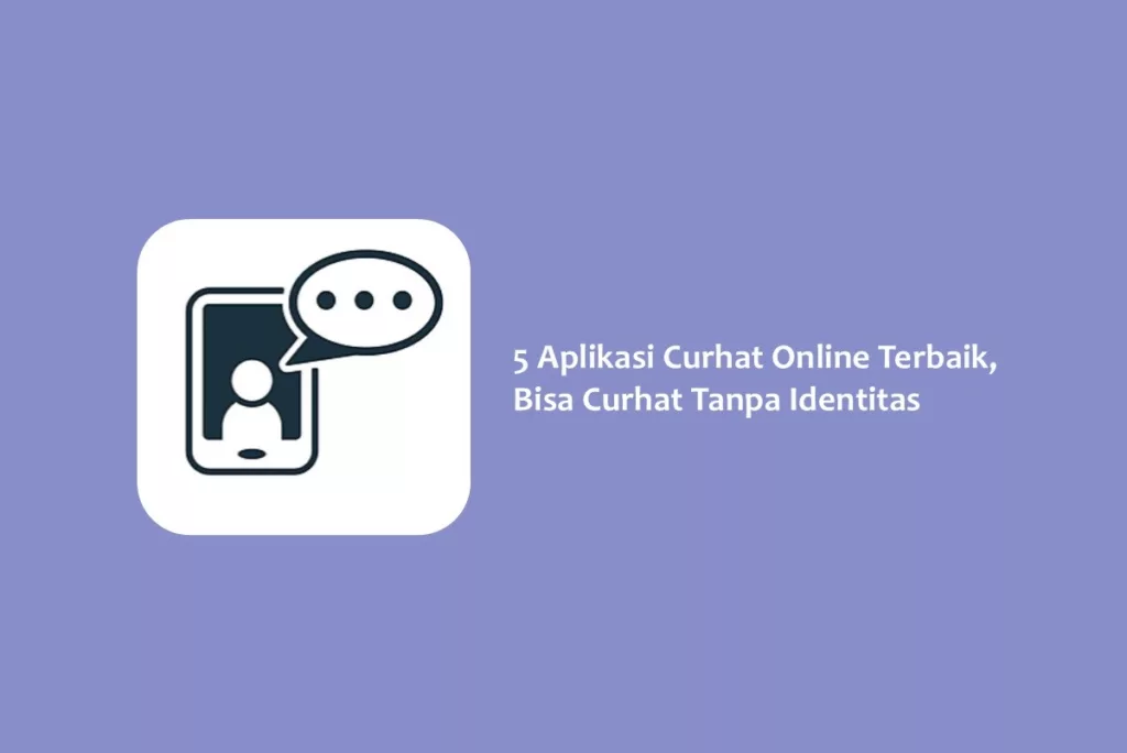 5 Aplikasi Curhat Online Terbaik, Bisa Curhat Tanpa Identitas