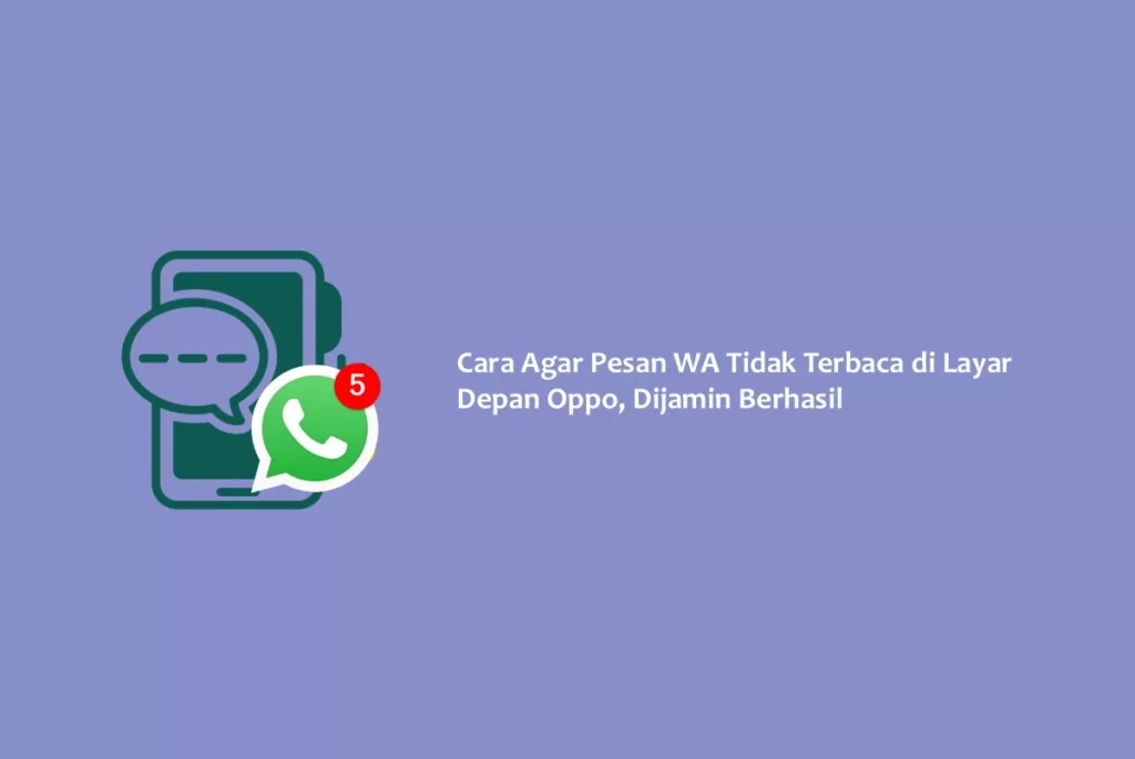 Cara Agar Pesan WA Tidak Terbaca di Layar Depan Oppo, Dijamin Berhasil
