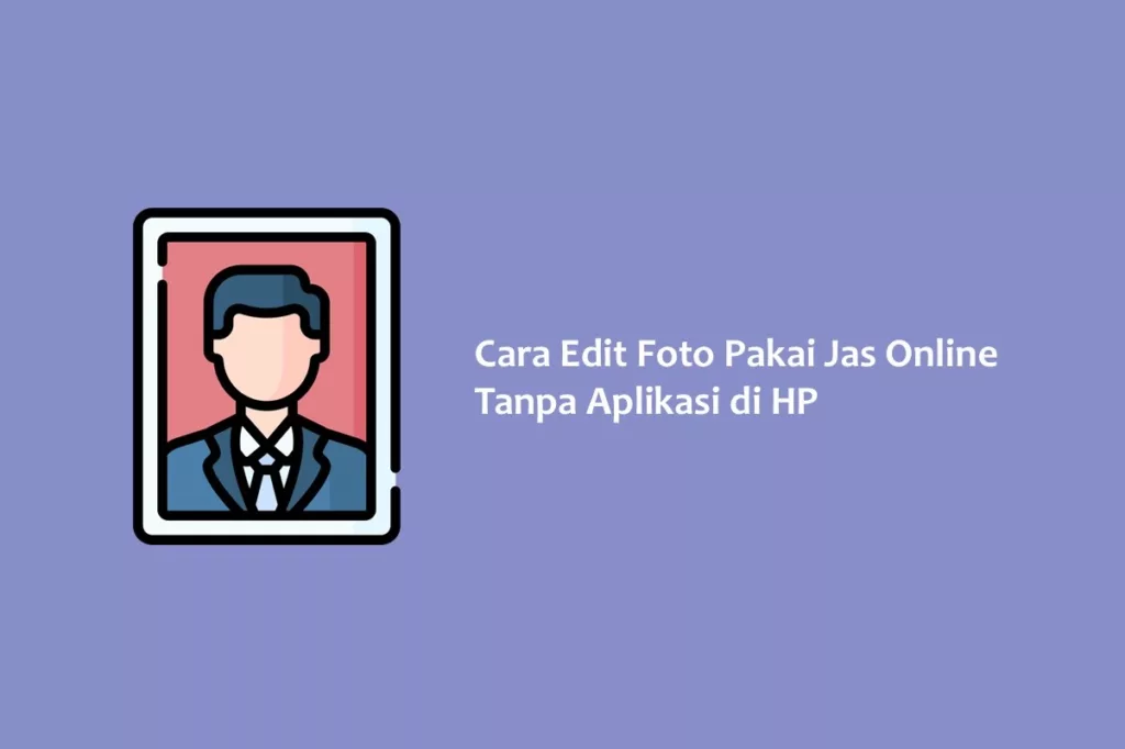 Cara Edit Foto Pakai Jas Online Tanpa Aplikasi di HP