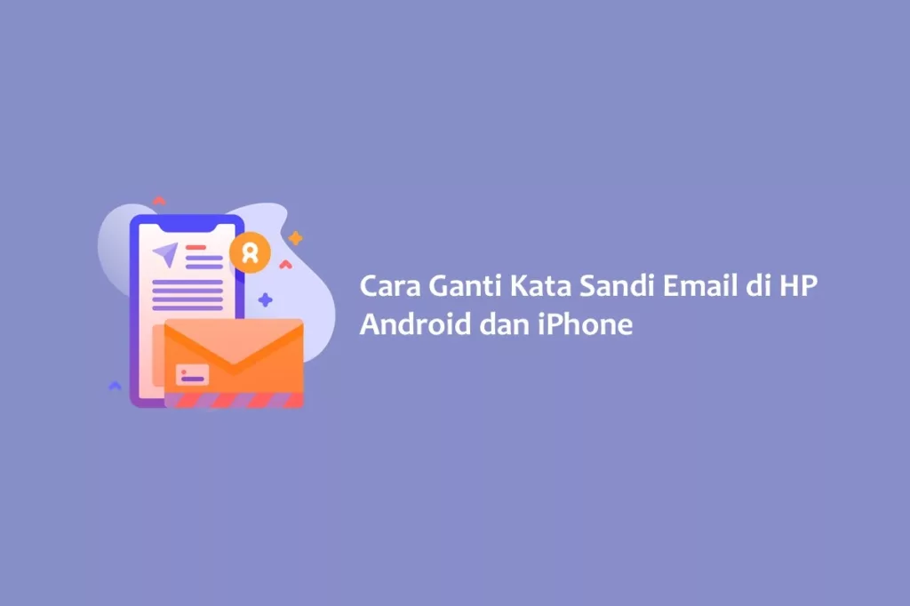 Cara Ganti Kata Sandi Email di HP Android dan iPhone