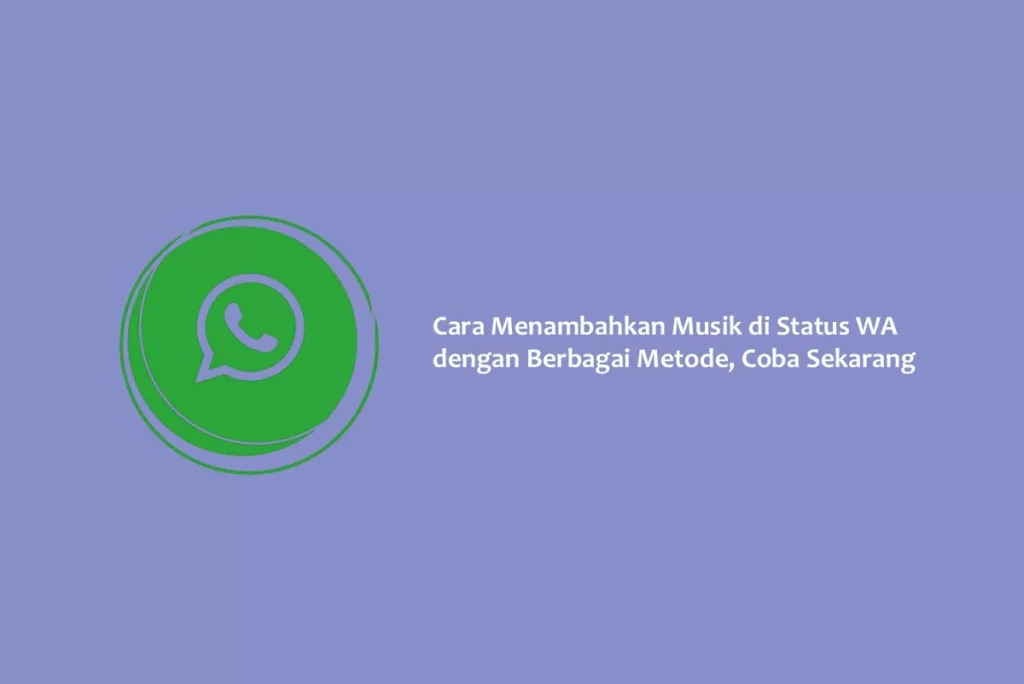 Cara Menambahkan Musik di Status WA dengan Berbagai Metode, Coba Sekarang