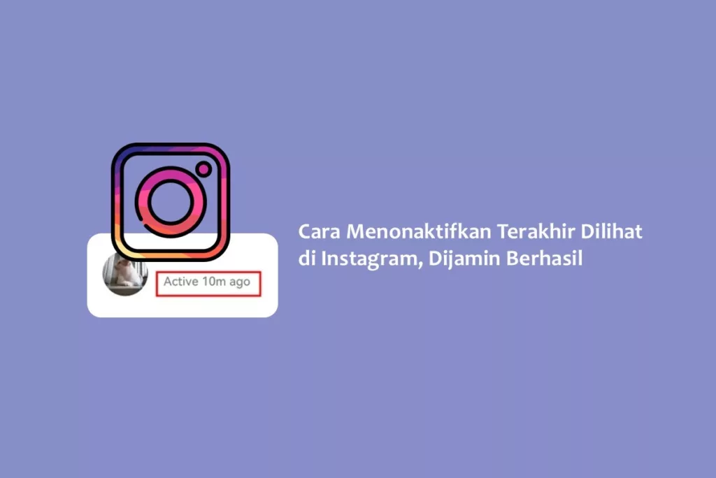 Cara Menonaktifkan Terakhir Dilihat di Instagram, Dijamin Berhasil