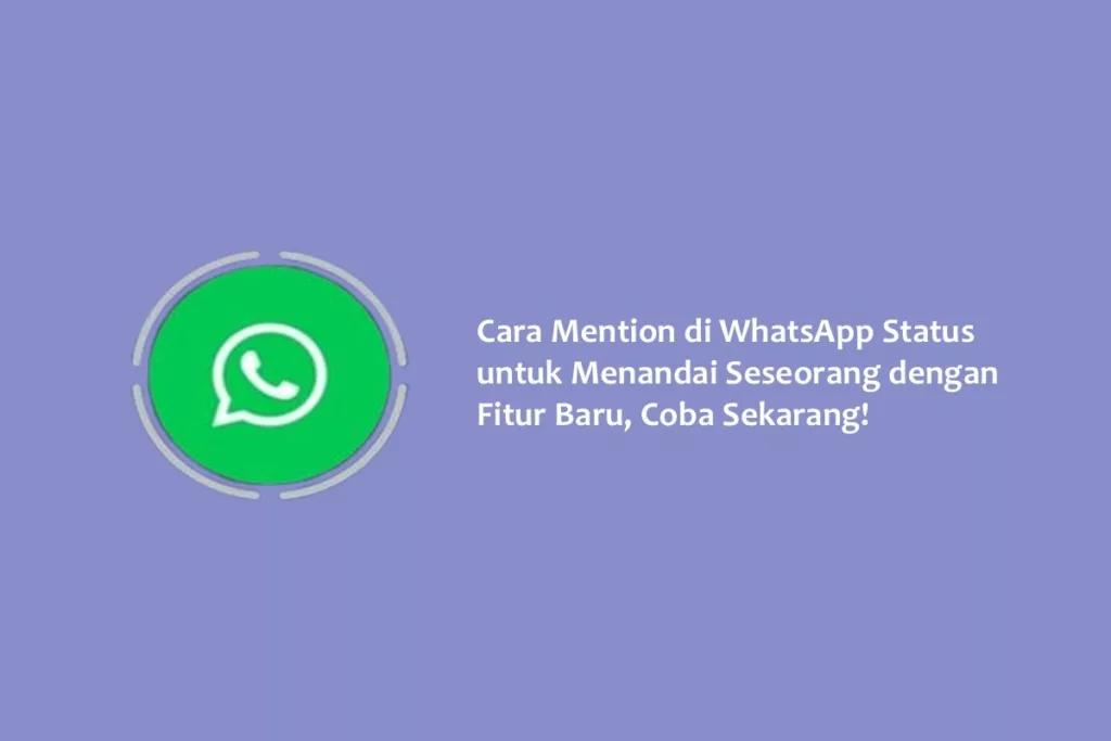 Cara Mention di WhatsApp Status untuk Menandai Seseorang dengan Fitur Baru, Coba Sekarang!