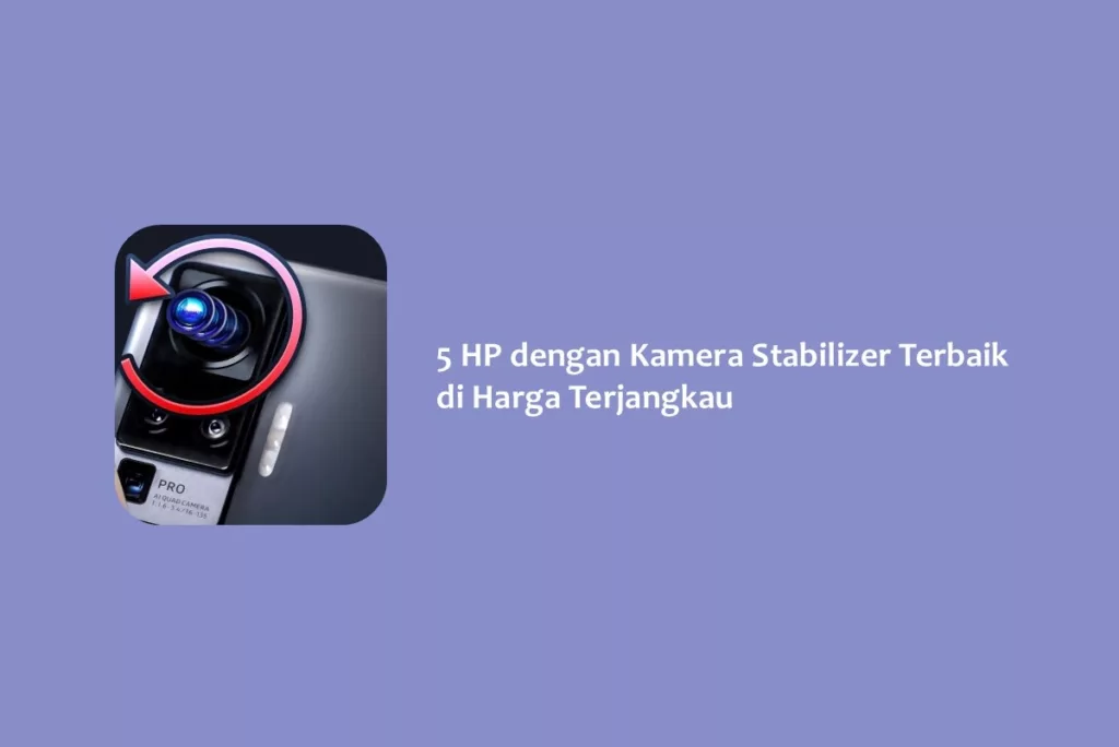 5 HP dengan Kamera Stabilizer Terbaik di Harga Terjangkau