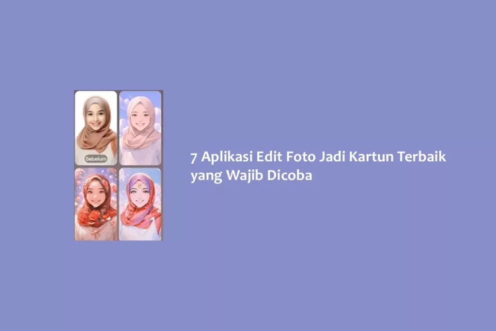 7 Aplikasi Edit Foto Jadi Kartun Terbaik yang Wajib Dicoba