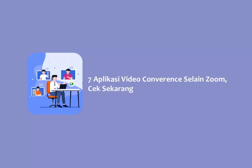 7 Aplikasi Video Converence Selain Zoom, Cek Sekarang