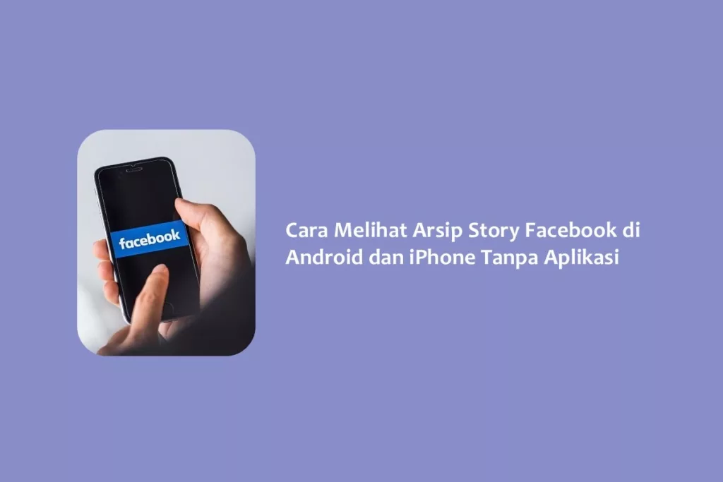 Cara Melihat Arsip Story Facebook di Android dan iPhone Tanpa Aplikasi