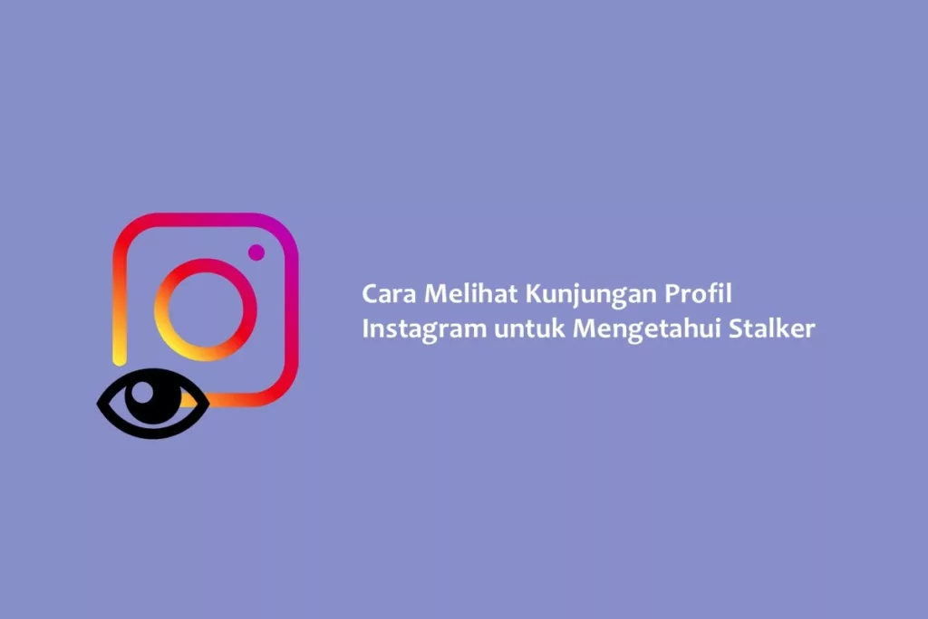 Cara Melihat Kunjungan Profil Instagram untuk Mengetahui Stalker
