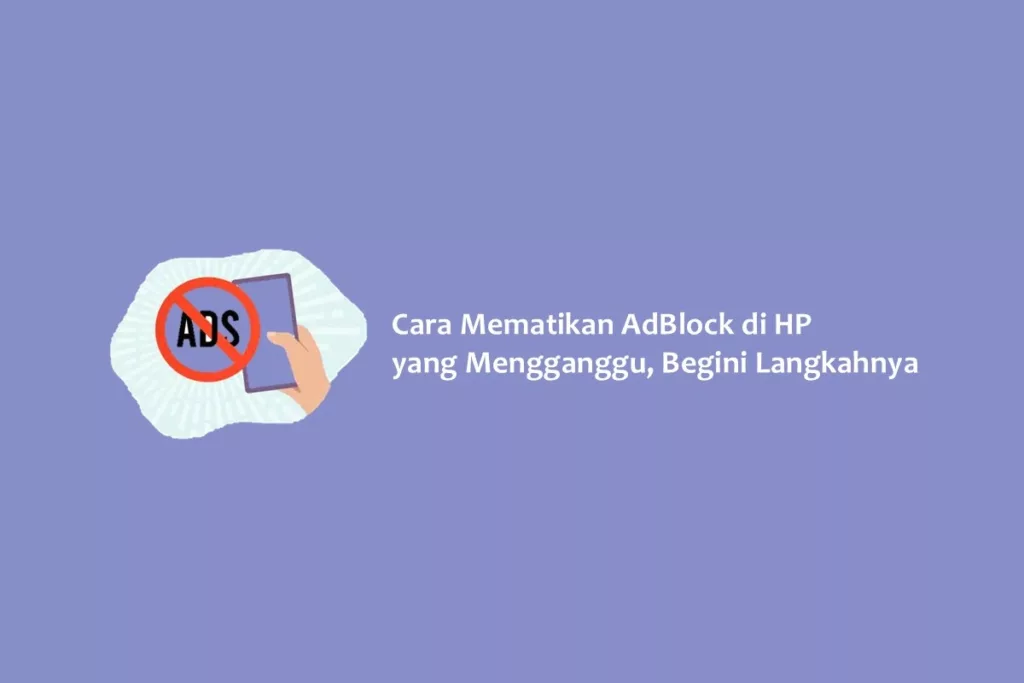 Cara Mematikan AdBlock di HP yang Mengganggu, Begini Langkahnya