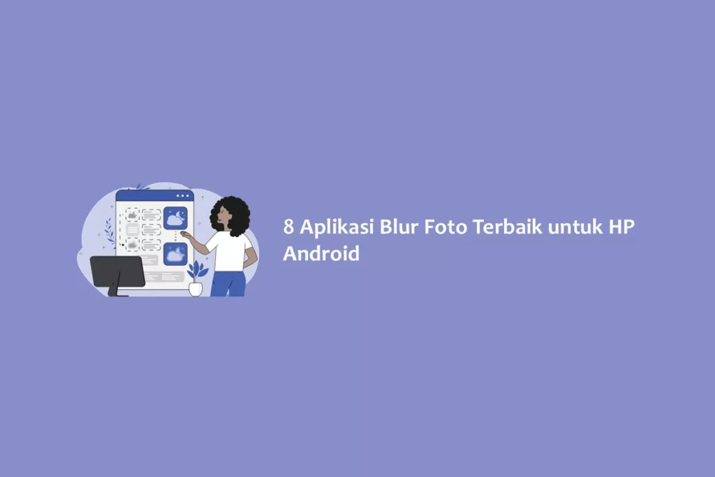 8 Aplikasi Foto Blur Terbaik untuk HP Android