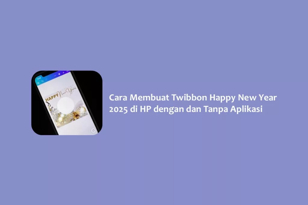 Cara Membuat Twibbon Happy New Year 2025 di HP dengan dan Tanpa Aplikasi