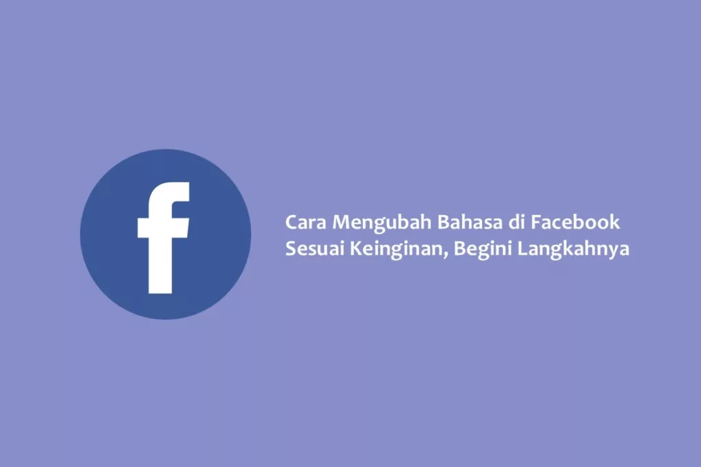 Cara Mengubah Bahasa di Facebook Sesuai Keinginan, Begini Langkahnya