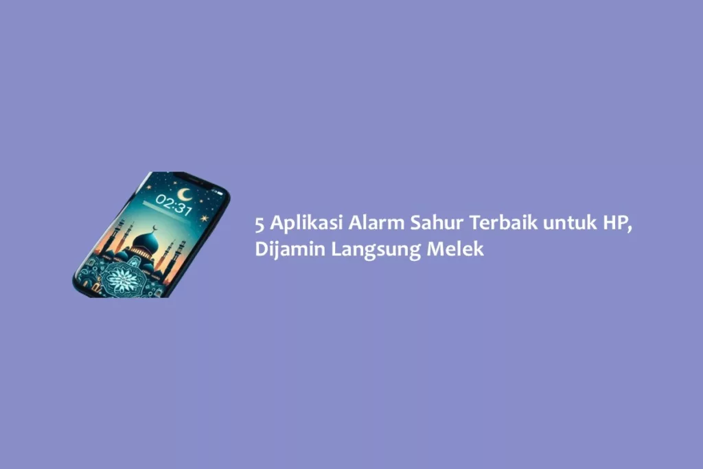 5 Aplikasi Alarm Sahur Terbaik untuk HP, Dijamin Langsung Melek