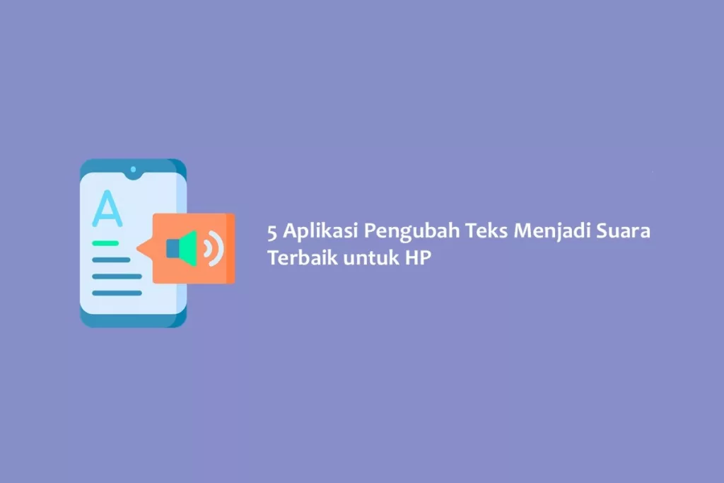 5 Aplikasi Pengubah Teks Menjadi Suara Terbaik untuk HP
