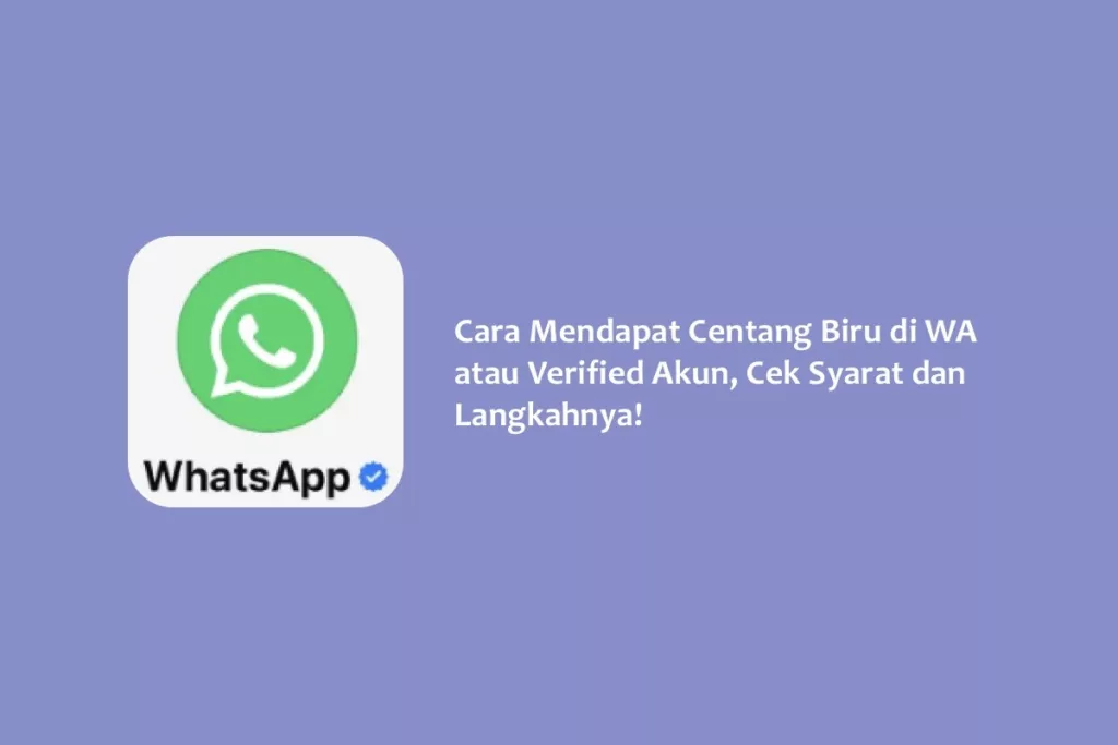Cara Mendapat Centang Biru di WA atau Verified Akun, Cek Syarat dan Langkahnya!