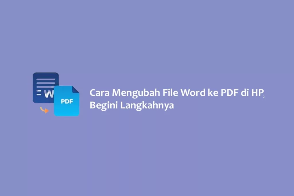 Cara Mengubah File Word ke PDF di HP, Begini Langkahnya