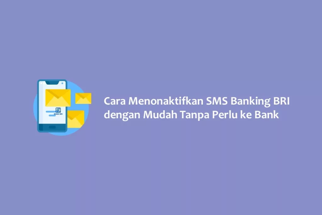 Cara Menonaktifkan SMS Banking BRI dengan Mudah Tanpa Perlu ke Bank
