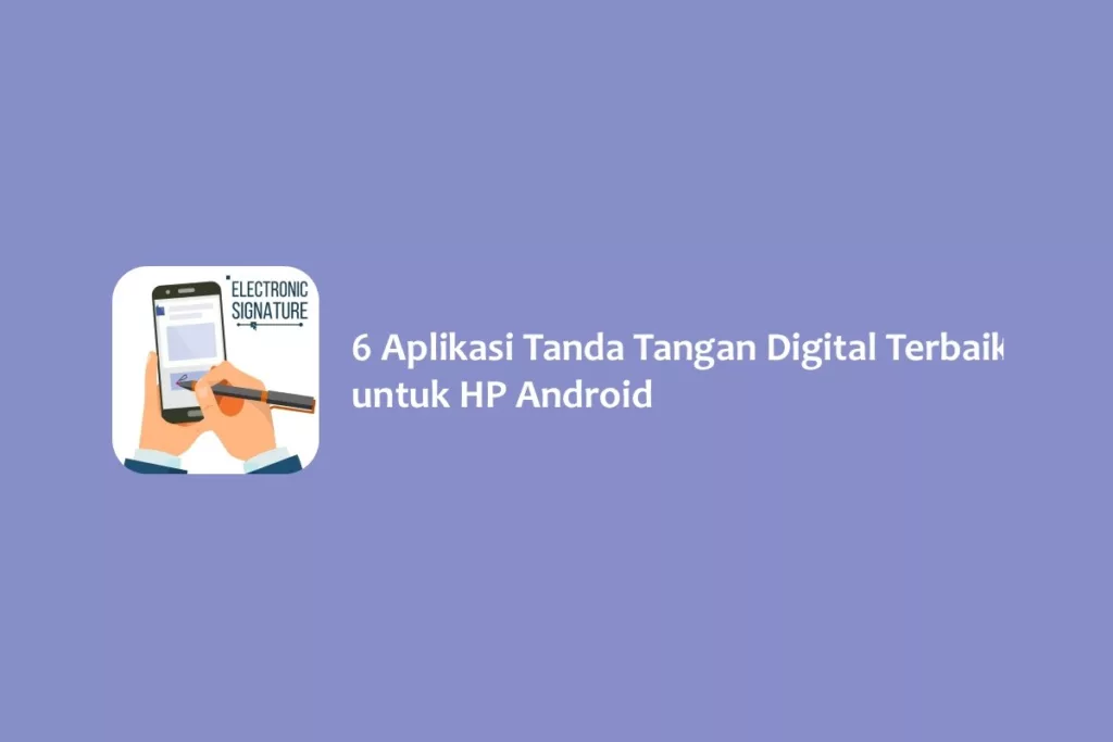 6 Aplikasi Tanda Tangan Digital Terbaik untuk HP Android