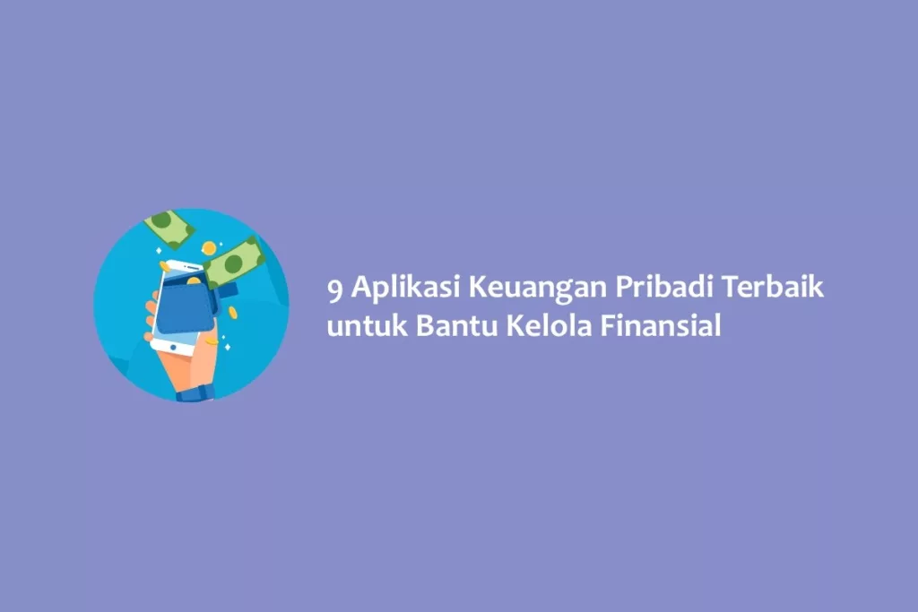 9 Aplikasi Keuangan Pribadi Terbaik untuk Bantu Kelola Finansial