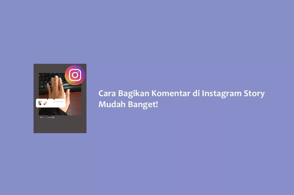 Cara Bagikan Komentar di Instagram Story, Mudah Banget!