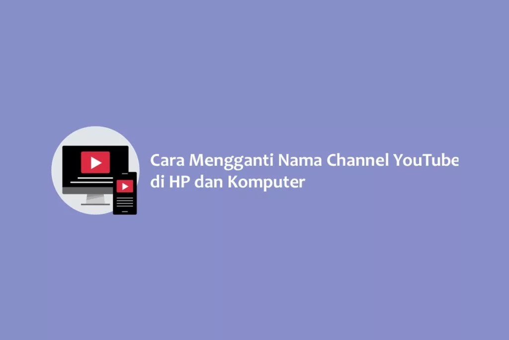 Cara Mengganti Nama Channel YouTube di HP dan Komputer