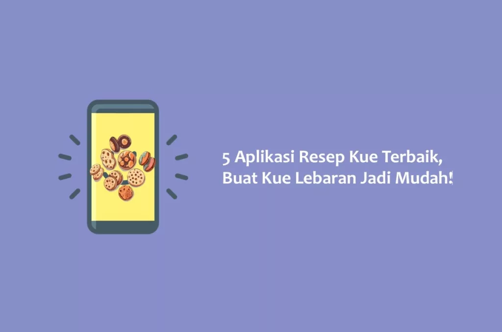 5 Aplikasi Resep Kue Terbaik, Buat Kue Lebaran Jadi Mudah!