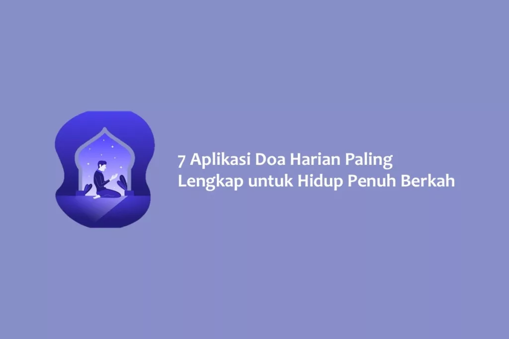7 Aplikasi Doa Harian Paling Lengkap untuk Hidup Penuh Berkah