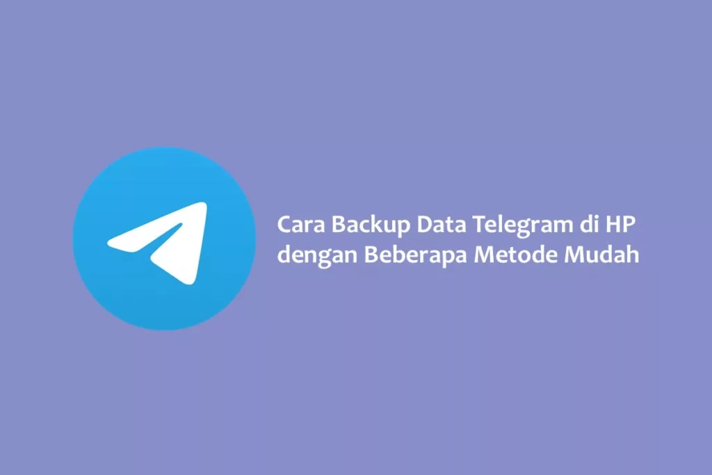 Cara Backup Data Telegram di HP dengan Beberapa Metode Mudah