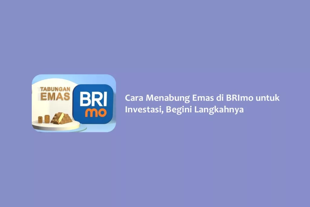 Cara Menabung Emas di BRImo untuk Investasi, Begini Langkahnya
