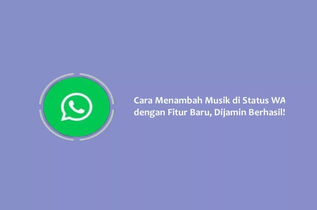 Cara Menambah Musik di Status WA dengan Fitur Baru, Dijamin Berhasil!