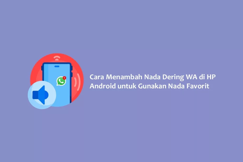 Cara Menambah Nada Dering WA di HP Android untuk Gunakan Nada Favorit