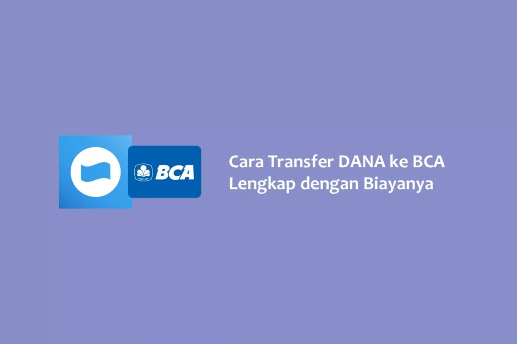 Cara Transfer DANA ke BCA Lengkap dengan Biayanya