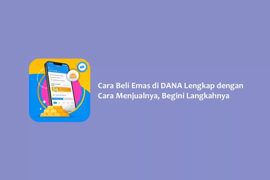 Cara Beli Emas di DANA Lengkap dengan Cara Menjualnya, Begini Langkahnya