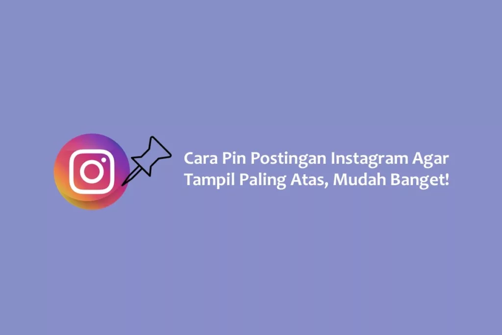 Cara Pin Postingan Instagram Agar Tampil Paling Atas, Mudah Banget!